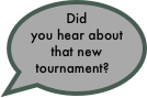 Did you hear about that new tournament?